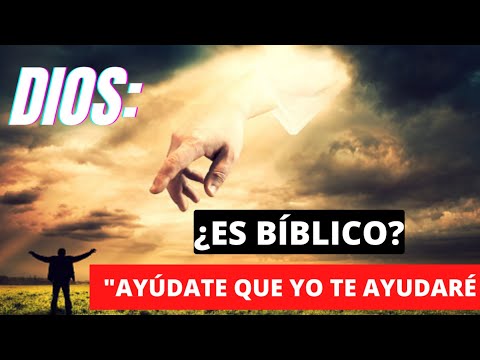 Quién dijo ayúdate, que yo te ayudaré