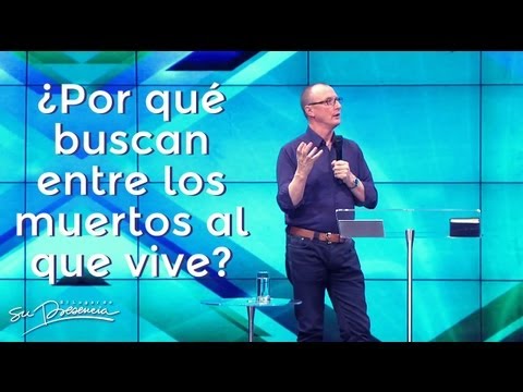 Por qué buscan entre los muertos al que está vivo Por qué buscan entre los muertos al que está vivo