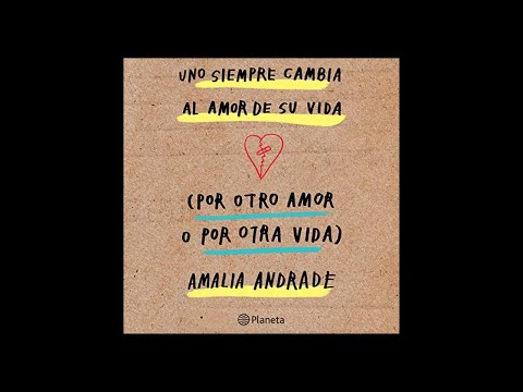 Uno siempre cambia al amor de su vida por otro amor, o por otra vida.