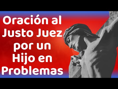 Oración al justo juez, para protección de los hijos Oración al justo juez, para protección de los hijos