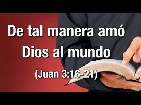 Porque de tal manera amo Dios al mundo, reflexión.