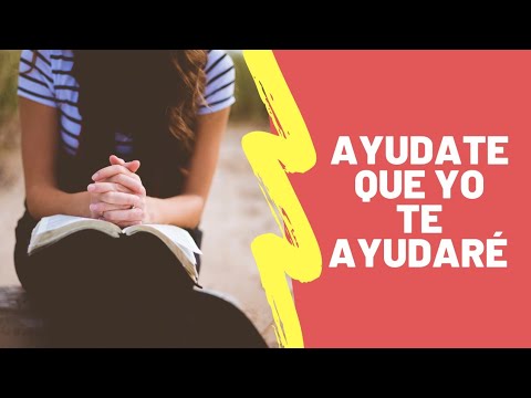 Dios dice: ayúdate que yo te ayudaré