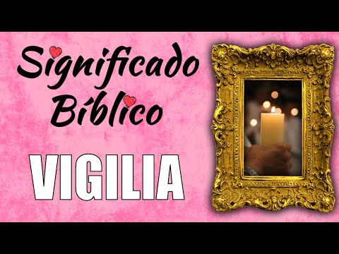 Qué es la vigilia según la Biblia Qué es la vigilia según la Biblia